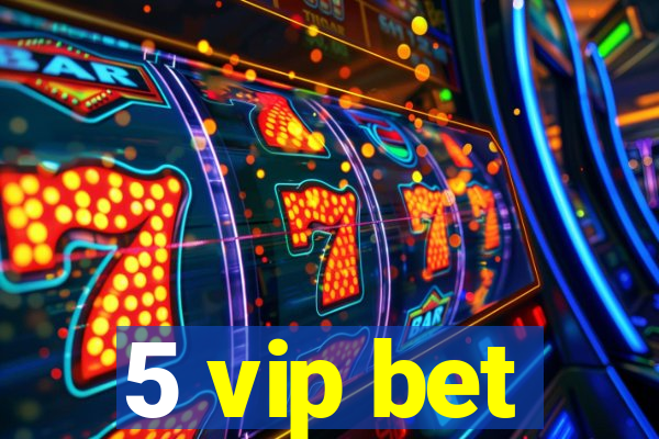 5 vip bet